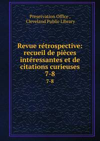 Revue rtrospective: recueil de pices intressantes et de citations curieuses. 7-8