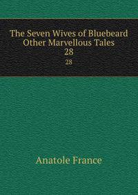 The Seven Wives of Bluebeard &amp; Other Marvellous Tales