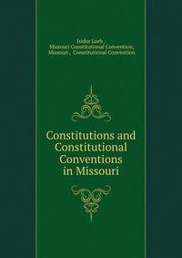 Constitutions and Constitutional Conventions in Missouri