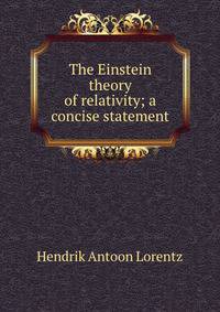 The Einstein theory of relativity; a concise statement