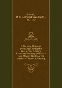 A Munsey-Hopkins genealogy, being the ancestry of Andrew Chauncey Munsey and Mary Jane Merritt Hopkins, the parents of Frank A. Munsey