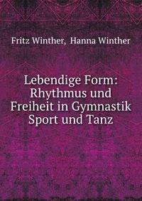 Lebendige Form: Rhythmus und Freiheit in Gymnastik Sport und Tanz