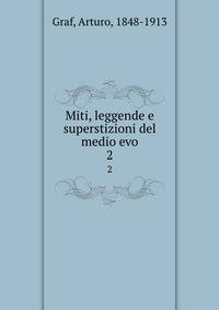 Miti, leggende e superstizioni del medio evo. 2