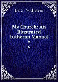 My Church: An Illustrated Lutheran Manual. 6