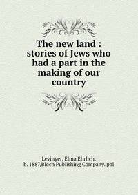 The new land : stories of Jews who had a part in the making of our country