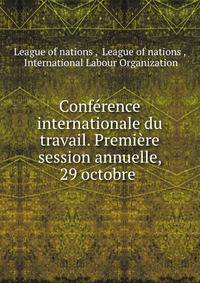 Conference internationale du travail. Premiere session annuelle, 29 octobre .