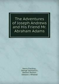 The Adventures of Joseph Andrews and His Friend Mr. Abraham Adams