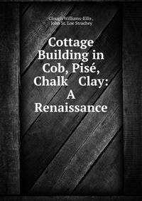Cottage Building in Cob, Pis?, Chalk &amp; Clay: A Renaissance