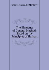 The Elements of General Method: Based on the Principles of Herbart