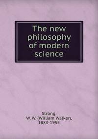 The new philosophy of modern science