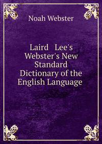 Laird &amp; Lee's Webster's New Standard Dictionary of the English Language .