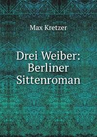 Drei Weiber: Berliner Sittenroman