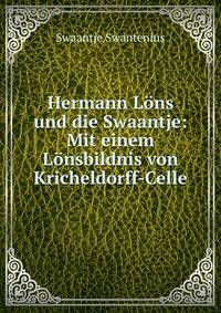 Hermann Lons und die Swaantje: Mit einem Lonsbildnis von Kricheldorff-Celle