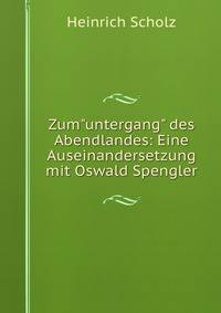 Zum"untergang" des Abendlandes: Eine Auseinandersetzung mit Oswald Spengler