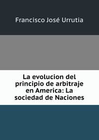 La evolucion del principio de arbitraje en America: La sociedad de Naciones