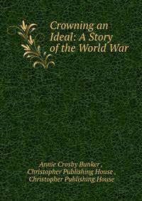 Crowning an Ideal: A Story of the World War