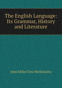 The English Language: Its Grammar, History and Literature