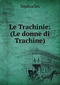 Le Trachinie: (Le donne di Trachine)
