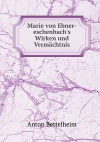 Marie von Ebner-eschenbach's Wirken und Verm?chtnis