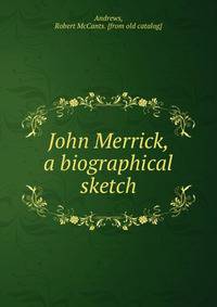 John Merrick, a biographical sketch