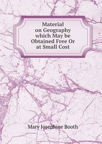 Material on Geography which May be Obtained Free Or at Small Cost