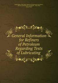 General Information for Refiners of Petroleum Regarding Tests of Lubricating .