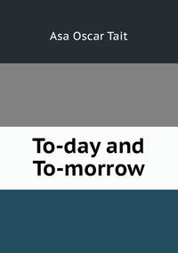 To-day and To-morrow