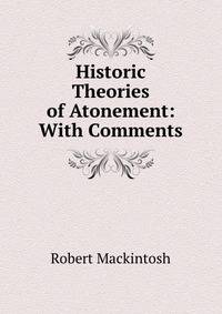 Historic Theories of Atonement: With Comments