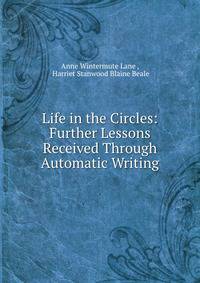 Life in the Circles: Further Lessons Received Through Automatic Writing