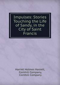 Impulses: Stories Touching the Life of Sandy, in the City of Saint Francis