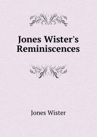 Jones Wister's Reminiscences