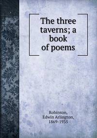 The three taverns; a book of poems