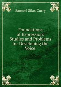 Foundations of Expression: Studies and Problems for Developing the Voice .