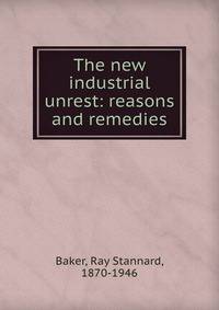 The new industrial unrest: reasons and remedies