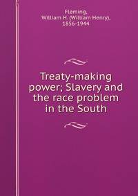 Treaty-making power; Slavery and the race problem in the South