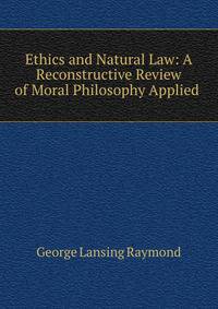 Ethics and Natural Law: A Reconstructive Review of Moral Philosophy Applied .