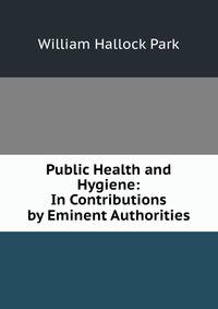 Public Health and Hygiene: In Contributions by Eminent Authorities