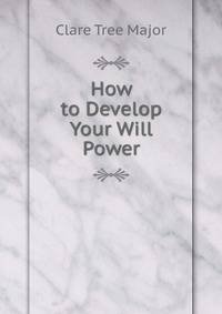 How to Develop Your Will Power