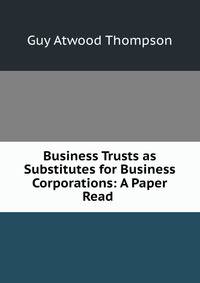 Business Trusts as Substitutes for Business Corporations: A Paper Read .