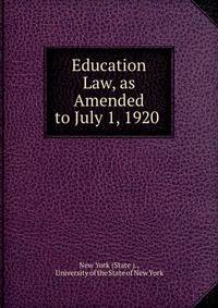 Education Law, as Amended to July 1, 1920 .