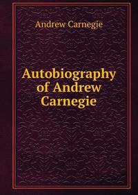 Autobiography of Andrew Carnegie