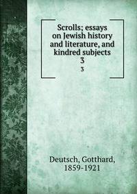 Scrolls; essays on Jewish history and literature, and kindred subjects. 3