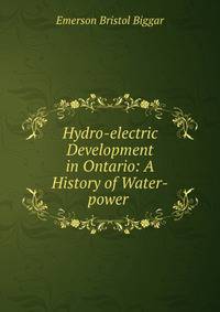 Hydro-electric Development in Ontario: A History of Water-power .