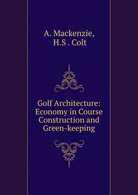 Golf Architecture: Economy in Course Construction and Green-keeping