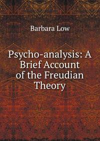 Psycho-analysis: A Brief Account of the Freudian Theory
