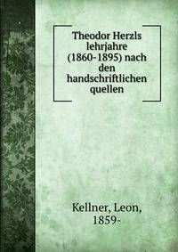Theodor Herzls lehrjahre (1860-1895) nach den handschriftlichen quellen