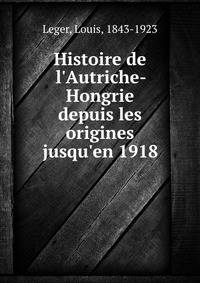 Histoire de l'Autriche-Hongrie depuis les origines jusqu'en 1918