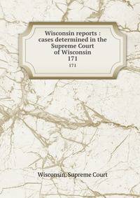 Wisconsin reports : cases determined in the Supreme Court of Wisconsin. 171