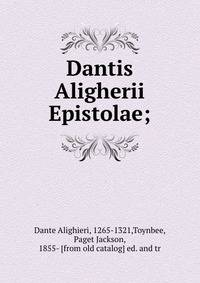 Dantis Aligherii Epistolae;