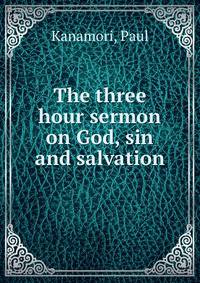 The three hour sermon on God, sin and salvation